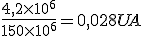 \frac{4,2\times 10^6}{150\times 10^{6}} = 0,028UA